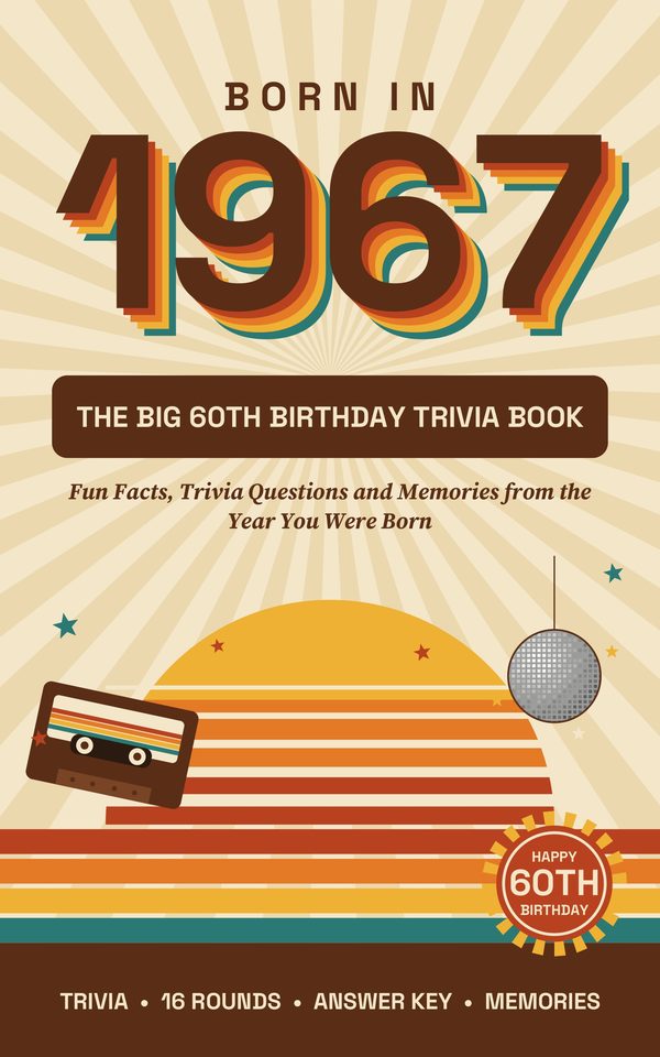Cover of Born in 1967: The Big 60th Birthday Trivia Book