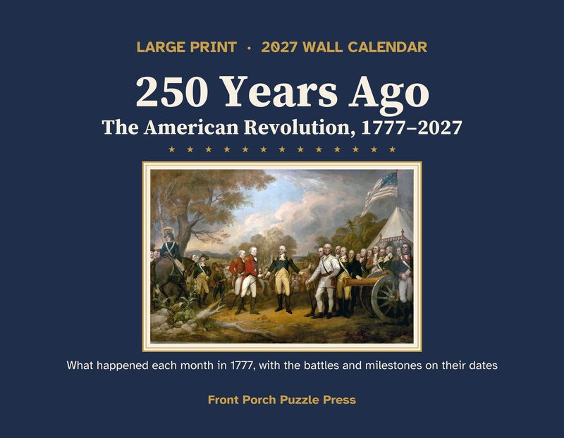 250 Years Ago 2027 Wall Calendar: The American Revolution in 1777, Large Print